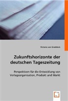 Victoria von Groddeck, Victoria von Groddeck - Zukunftshorizonte der deutschen Tageszeitung