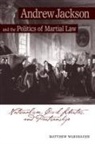 Matthew Warshauer - Andrew Jackson and the Politics of Martial Law