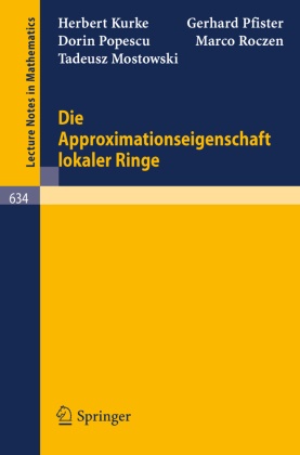 H. Kurke, T. Mostowski, G. Pfister, D. Popescu, M. Roczen - Die Approximationseigenschaft lokaler Ringe