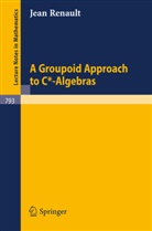 Jean Renault - A Groupoid Approach to C*-Algebras