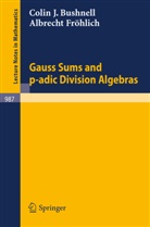 C J Bushnell, C. J. Bushnell, Colin J. Bushnell, A Fröhlich, A. Fröhlich - Gauss Sums and p-adic Division Algebras