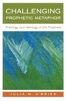 Julia M. Brien, O&amp;apos, Julia M. O'Brien - Challenging Prophetic Metaphor