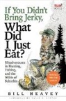 Bill Heavey, Heavey Bill - If You Didn''t Bring Jerky, What Did I Just Eat