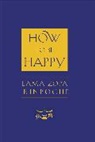 Lama Zopa Rinpoche, Thubten Zopa, Josh Bartok, Ailsa Cameron, Alisa Cameron - How to Be Happy