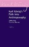 Karl König, Karl Koenig, Karl Konig, Peter Selg, Peter Selg, Peter Koenig Selg... - Karl Konig''s Path Into Anthroposophy