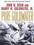John W. Dean, Barry M. Goldwater, Barry M. Goldwater Jr, Mel Foster - Pure Goldwater (Audio book)