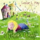 Louise Hay, Louise L. Hay, Tracy, Kristina Tracy, Manuela Schwarz - I Think I Am