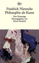 Friedrich Nietzsche, Hein Friedrich, Heinz Friedrich - Philosophie als Kunst