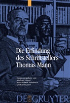 Michael Ansel, Han Edwin Friedrich, Hans Edwin Friedrich, Hans Edwin Friedrich, Hans-Edwin Friedrich, Gerhard Lauer - Die Erfindung des Schriftstellers Thomas Mann