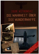 Igor Witkowski - Die Wahrheit über die Wunderwaffe, Teil 1. Tl.1