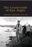 Susanna Wade Martins, Susanna Wade Martins, Tom Williamson - The Countryside of East Anglia - Changing Landscapes, 1870-1950