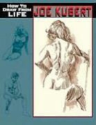 Joe Kubert, Joe/ Spurlock Kubert, J. David Spurlock - How to Draw from Life