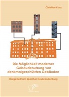 Christian Kunz - Die Möglichkeit moderner Gebäudenutzung von denkmalgeschützten Gebäuden