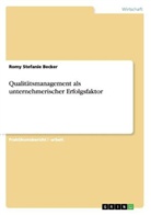 Romy St. Becker, Romy Stefanie Becker - Qualitätsmanagement als unternehmerischer Erfolgsfaktor