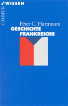 Peter C Hartmann, Peter C. Hartmann, Peter Cl. Hartmann, Peter Claus Hartmann - Geschichte Frankreichs