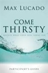 Max Lucado - Come Thirsty Participant's Guide