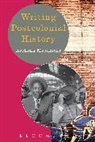 Prof. Rochona Majumdar, Rochona Majumdar, Rochono Majumdar, Stefan Berger, Heiko Feldner, Lizette Jacinto... - Writing Postcolonial History