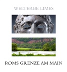 Bernd Steidl - Welterbe Limes - Roms Grenze am Main