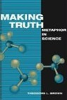Theodore Brown, Theodore L Brown, Theodore L. Brown - Making Truth