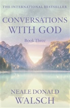 Neale D. Walsch, Neale Donald Walsch - Gespräche mit Gott - 3: Conversations with God: An Uncommon Dialogue: Book 3