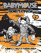 Jennifer L Holm, Jennifer L. Holm, Matthew Holm, Jennifer L. Holm, Matthew Holm - Babymouse #9: Monster Mash