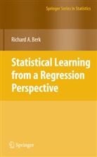 Richard A Berk, Richard A. Berk - Statistical Learning from a Regression Perspective