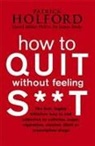 Dr James Braly, Dr. James Braly, James Braly, Patrick Holford, Patrick Miller Holford, David Miller - How to Quit Without Feeling S t