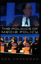 D Freedman, Des Freedman, Des (Senior Lecturer in Communications and Cultural Studies Freedman, Dr. Des Freedman - Politics of Media Policy