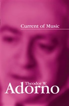 Theodor W Adorno, Theodor W. Adorno, Theodor W. Hullot-Kentor Adorno, Tw Adorno, Theodor W. Adorno, Robert Hullot-Kentor - Current of Music - Elements of a Radio Theory