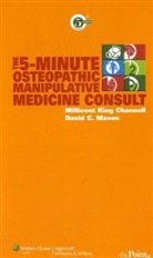 Millicent Channel, Millicent King Channell, Millicent King Mason Channell, David C. Mason - 5-Minute Osteopathic Manipulative Medicine Consult