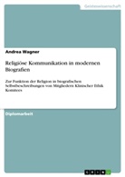 Andrea Wagner - Religiöse Kommunikation in modernen Biografien