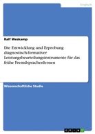 Ralf Weskamp - Die Entwicklung und Erprobung diagnostisch-formativer Leistungsbeurteilungsinstrumente für das frühe Fremdsprachenlernen