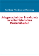Karol Balog, Milan Oravec, Robert Sepp - Anlagentechnischer Brandschutz in kulturhistorischen Museumsbauten