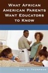 Gail L. Thompson - What African American Parents Want Educators to Know