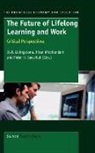 D. W. Livingstone, Kiran Mirchandani, Peter H. Sawchuk - The Future of Lifelong Learning and Work: Critical Perspectives