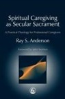 Ray Anderson, Ray S. Anderson - Spiritual Caregiving as Secular Sacrament