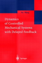 H Hu, H Y Hu, H. Hu, H. Y. Hu, H.Y. Hu, Hu Haiyan... - Dynamics of Controlled Mechanical Systems with Delayed Feedback
