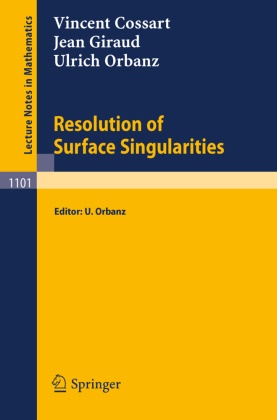 Vincent Cossart, Jean Giraud, H. Hironaka, Ulrich Orbanz, U Orbanz, U. Orbanz - Resolution of Surface Singularities - Three Lectures