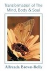 Alfreada Brown-Kelly - Transformation Of The Mind, Body & Soul