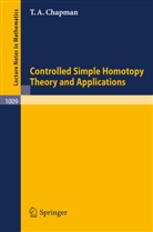 T. A. Chapman - Controlled Simple Homotopy Theory and Applications