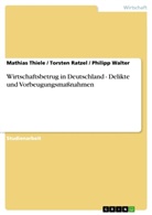 Torste Ratzel, Torsten Ratzel, Mathia Thiele, Mathias Thiele, Philip Walter, Philipp Walter - Wirtschaftsbetrug in Deutschland - Delikte und Vorbeugungsmaßnahmen