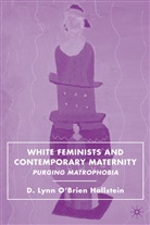 &amp;apos, Brien, D Hallstein, D. Hallstein, D. Lynn O&amp;apos Hallstein, D. Lynn O'Brien Hallstein... - White Feminists and Contemporary Maternity