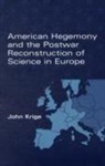 John Krige, John (Kranzberg Professor Krige, Jed Z. (Doris and Henry Dreyfuss Professor of History Buchwald - American Hegemony and the Postwar Reconstruction of Science in Europe