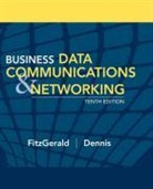 Alan Dennis, Alan (University of Indiana) Dennis, Fitzgerald, Jerry FitzGerald, Jerry (Jerry Fitzgerald and Associates Fitzgerald, Jerry (Jerry FitzGerald and Associates) FitzGerald... - Business Data Communications and Networking