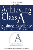 James G Correll, James G. Correll, Jim Correll, Denni Groves, Dennis Groves, Dennis Herbert Groves... - Achieving Class a Business Excellence