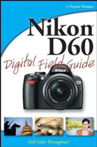 J. D. Thomas, J. Dennis Thomas - Nikon D60 Digital Field Guide