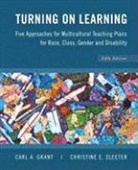CA Grant, Carl A Grant, Carl A. Grant, Carl A. (University of Wisconsin-Madison) Grant, Carl A. (University of Wisconsin-Madison) S Grant, Carl A. Sleeter Grant... - TURNING ON LEARNING