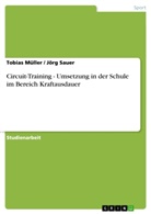 Tobias Müller, Jör Sauer, Jörg Sauer - Circuit-Training - Umsetzung in der Schule im Bereich Kraftausdauer