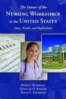 David I. Auerbach, David I. Auerback, Peter I. Buerhaus, Douglas O Staiger, Douglas O. Staiger - The Future of the Nursing Workforce in the United States
