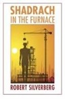 Robert Silverberg - Shadrach in the Furnace